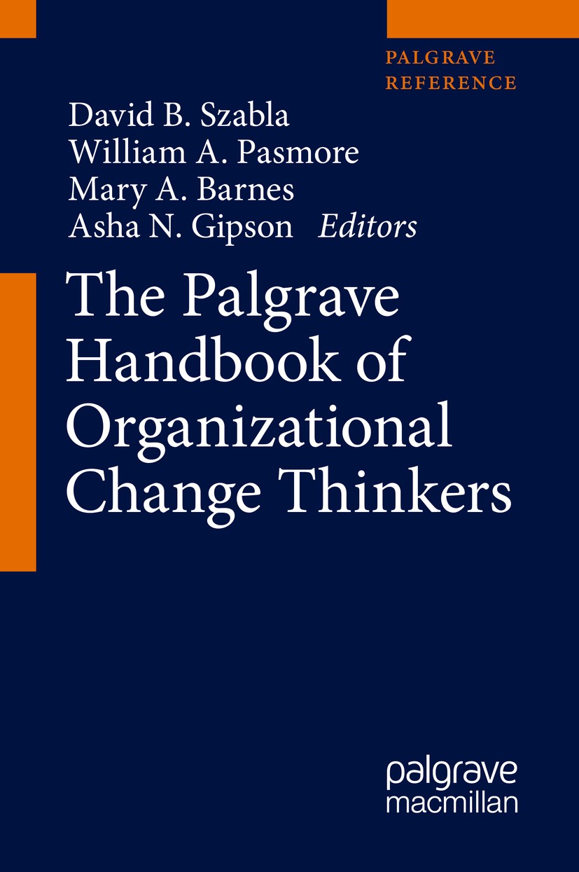 Titlebook: The Palgrave Handbook of Organizational Change Thinkers; David B. Szabla,William A. Pasmore,Asha N. Gipson Reference work Jul 20181st edit Titlebook: The Palgrave Handbook of Organizational Change Thinkers; David B. Szabla,William A. Pasmore,Asha N. Gipson Reference work Jul 20181st edit