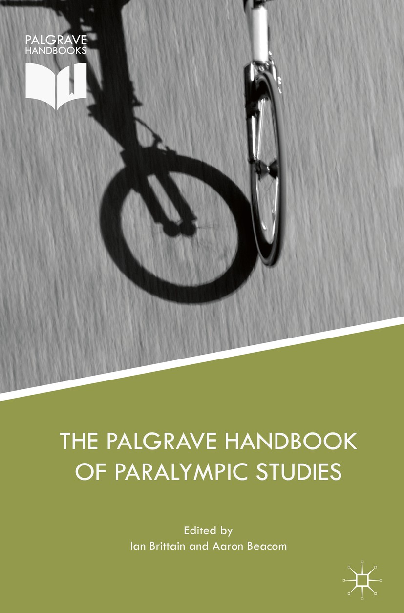 Titlebook: The Palgrave Handbook of Paralympic Studies; Ian Brittain,Aaron Beacom Book 2018 The Editor(s) (if applicable) and The Author(s) 2018 Conc Titlebook: The Palgrave Handbook of Paralympic Studies; Ian Brittain,Aaron Beacom Book 2018 The Editor(s) (if applicable) and The Author(s) 2018 Conc