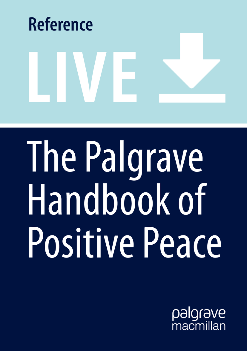 Titlebook: The Palgrave Handbook of Positive Peace; Katerina Standish,Heather Devere,Rachel Rafferty Living reference work 20210th edition Positive Titlebook: The Palgrave Handbook of Positive Peace; Katerina Standish,Heather Devere,Rachel Rafferty Living reference work 20210th edition Positive