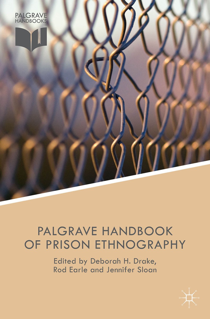 Titlebook: The Palgrave Handbook of Prison Ethnography; Deborah H. Drake (Senior Lecturer in Criminology), Book 2015 Palgrave Macmillan, a division o Titlebook: The Palgrave Handbook of Prison Ethnography; Deborah H. Drake (Senior Lecturer in Criminology), Book 2015 Palgrave Macmillan, a division o