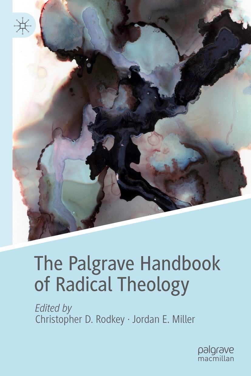 Titlebook: The Palgrave Handbook of Radical Theology; Christopher D. Rodkey,Jordan E. Miller Book 2018 The Editor(s) (if applicable) and The Author(s Titlebook: The Palgrave Handbook of Radical Theology; Christopher D. Rodkey,Jordan E. Miller Book 2018 The Editor(s) (if applicable) and The Author(s