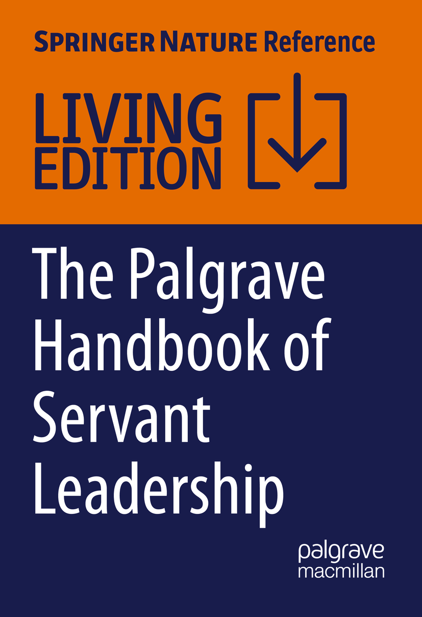 Titlebook: The Palgrave Handbook of Servant Leadership; Satinder K. Dhiman,Gary E. Roberts Living reference work 20210th edition spiritual leadershi Titlebook: The Palgrave Handbook of Servant Leadership; Satinder K. Dhiman,Gary E. Roberts Living reference work 20210th edition spiritual leadershi