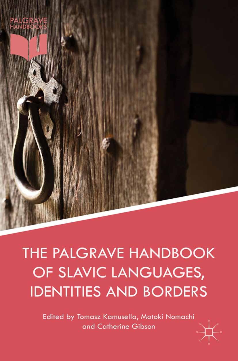 Titlebook: The Palgrave Handbook of Slavic Languages, Identities and Borders; Tomasz Kamusella,Motoki Nomachi,Catherine Gibson Book 2016 The Editor(s Titlebook: The Palgrave Handbook of Slavic Languages, Identities and Borders; Tomasz Kamusella,Motoki Nomachi,Catherine Gibson Book 2016 The Editor(s