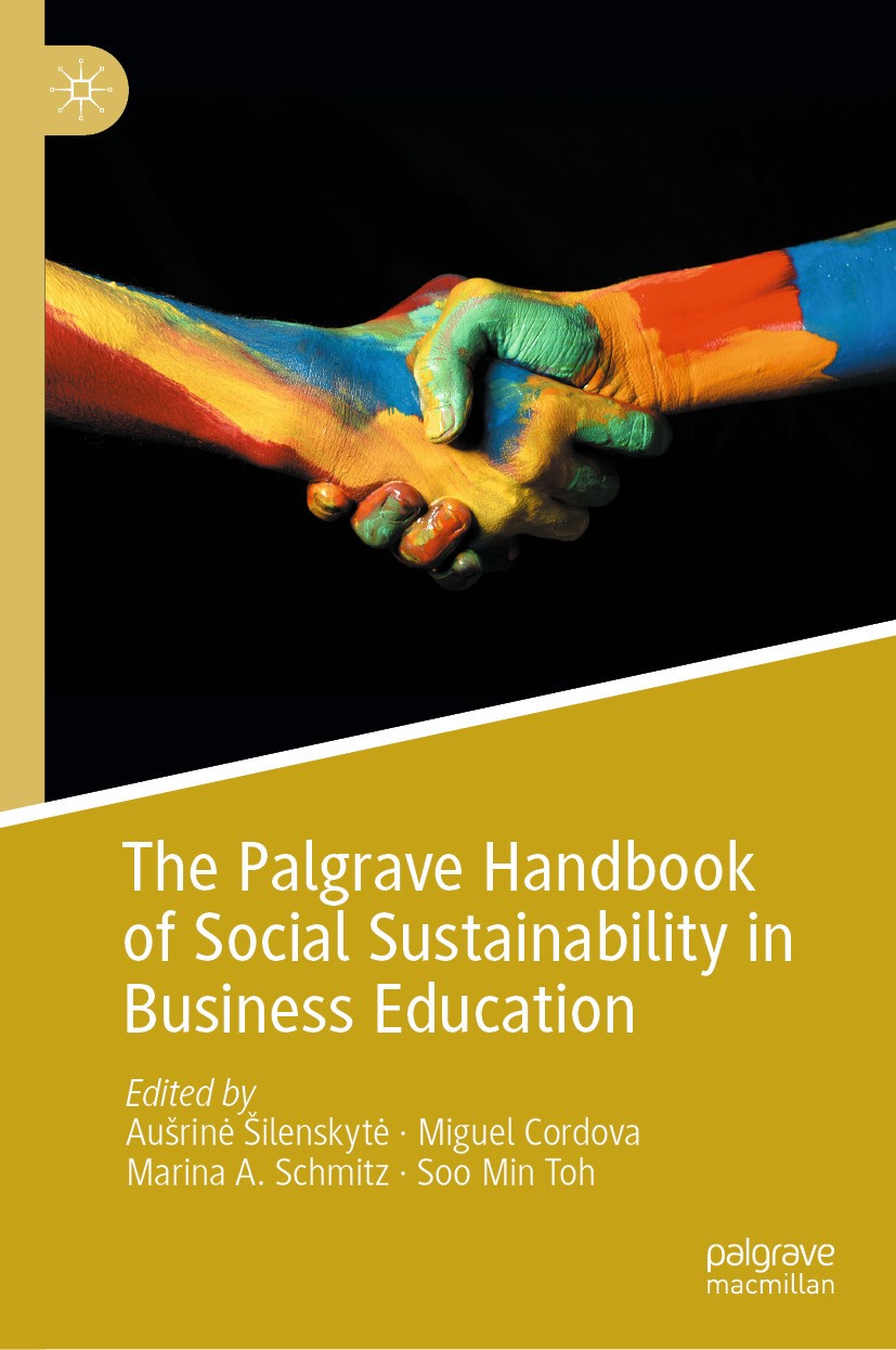 Titlebook: The Palgrave Handbook of Social Sustainability in Business Education; Aušrinė Šilenskytė,Miguel Cordova,Soo Min Toh Book 2024 The Editor(s Titlebook: The Palgrave Handbook of Social Sustainability in Business Education; Aušrinė Šilenskytė,Miguel Cordova,Soo Min Toh Book 2024 The Editor(s