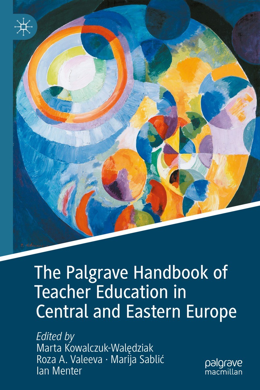 Titlebook: The Palgrave Handbook of Teacher Education in Central and Eastern Europe; Marta Kowalczuk-Walędziak,Roza A. Valeeva,Ian Ment Book 2023 The Titlebook: The Palgrave Handbook of Teacher Education in Central and Eastern Europe; Marta Kowalczuk-Walędziak,Roza A. Valeeva,Ian Ment Book 2023 The