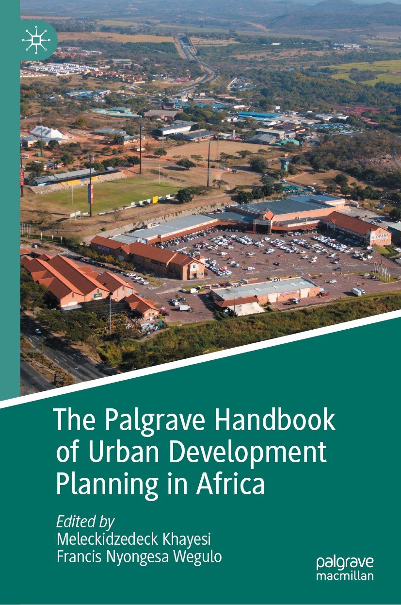 Titlebook: The Palgrave Handbook of Urban Development Planning in Africa; Meleckidzedeck Khayesi,Francis Nyongesa Wegulo Book 2022 The Editor(s) (if Titlebook: The Palgrave Handbook of Urban Development Planning in Africa; Meleckidzedeck Khayesi,Francis Nyongesa Wegulo Book 2022 The Editor(s) (if