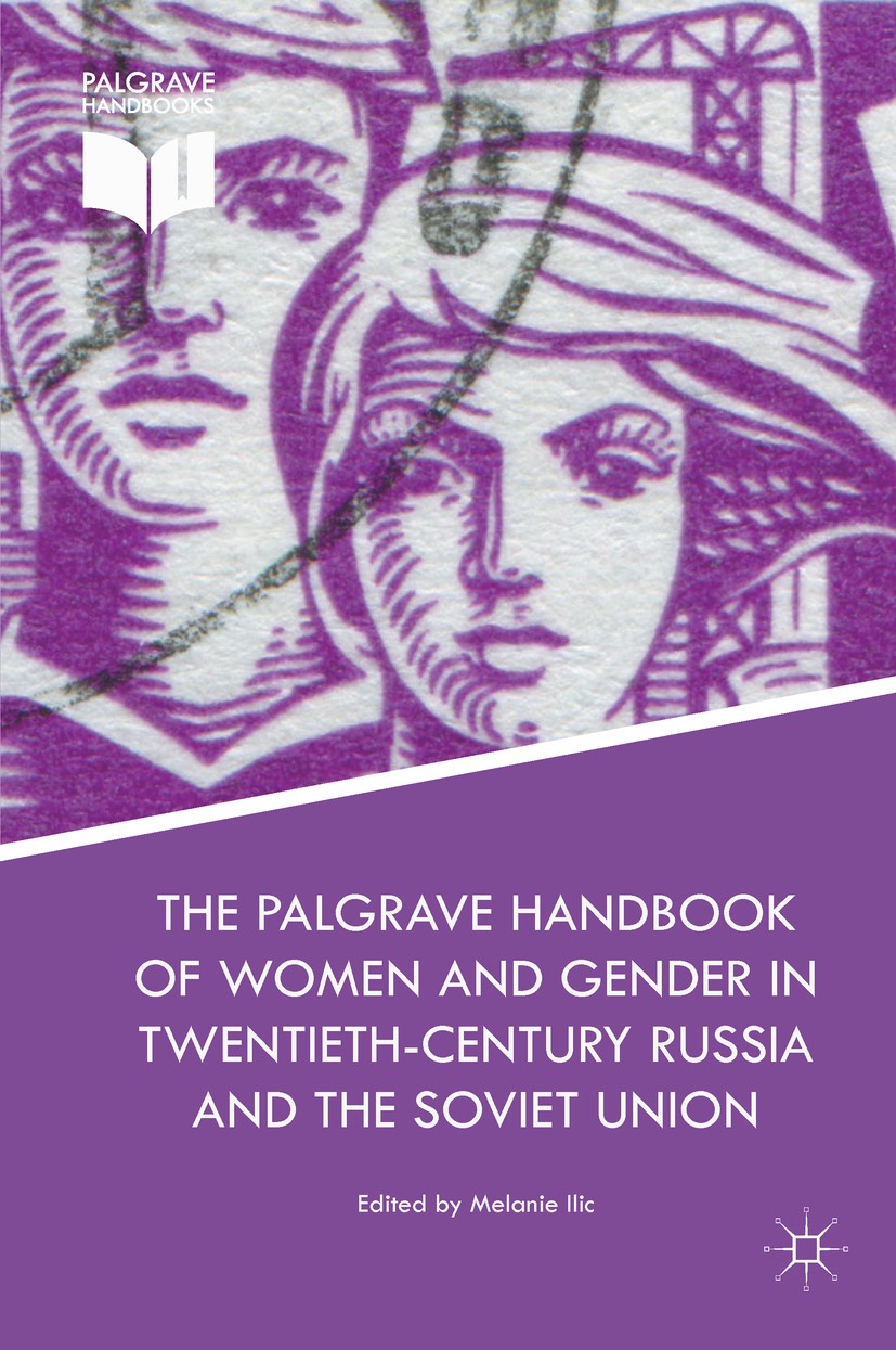 Titlebook: The Palgrave Handbook of Women and Gender in Twentieth-Century Russia and the Soviet Union; Melanie Ilic Book 2018 The Editor(s) (if appli Titlebook: The Palgrave Handbook of Women and Gender in Twentieth-Century Russia and the Soviet Union; Melanie Ilic Book 2018 The Editor(s) (if appli