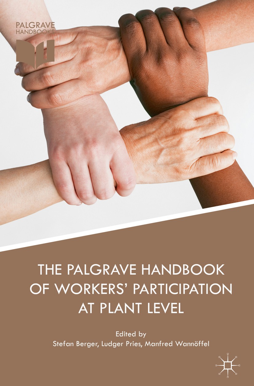 Titlebook: The Palgrave Handbook of Workers’ Participation at Plant Level; Stefan Berger,Ludger Pries,Manfred Wannöffel Book 2019 The Editor(s) (if a Titlebook: The Palgrave Handbook of Workers’ Participation at Plant Level; Stefan Berger,Ludger Pries,Manfred Wannöffel Book 2019 The Editor(s) (if a
