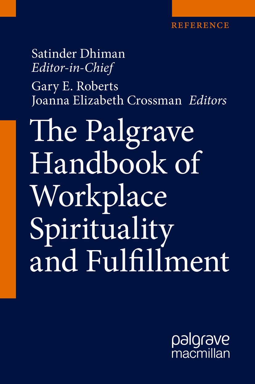 Titlebook: The Palgrave Handbook of Workplace Spirituality and Fulfillment; Satinder Dhiman (Editor-in-Chief),Gary E. Roberts, Reference work 2018 Sp Titlebook: The Palgrave Handbook of Workplace Spirituality and Fulfillment; Satinder Dhiman (Editor-in-Chief),Gary E. Roberts, Reference work 2018 Sp