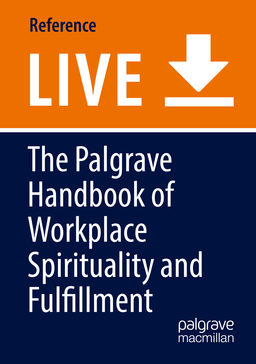 Titlebook: The Palgrave Handbook of Workplace Spirituality and Fulfillment; Satinder Dhiman,Gary Roberts,Joanna Crossman Living reference work 20200t Titlebook: The Palgrave Handbook of Workplace Spirituality and Fulfillment; Satinder Dhiman,Gary Roberts,Joanna Crossman Living reference work 20200t