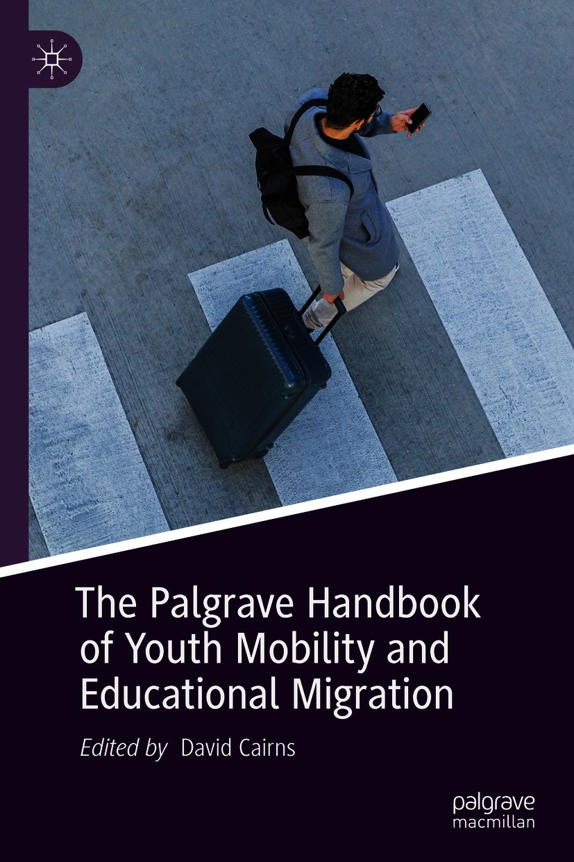 Titlebook: The Palgrave Handbook of Youth Mobility and Educational Migration; David Cairns Book 20211st edition The Editor(s) (if applicable) and The Titlebook: The Palgrave Handbook of Youth Mobility and Educational Migration; David Cairns Book 20211st edition The Editor(s) (if applicable) and The