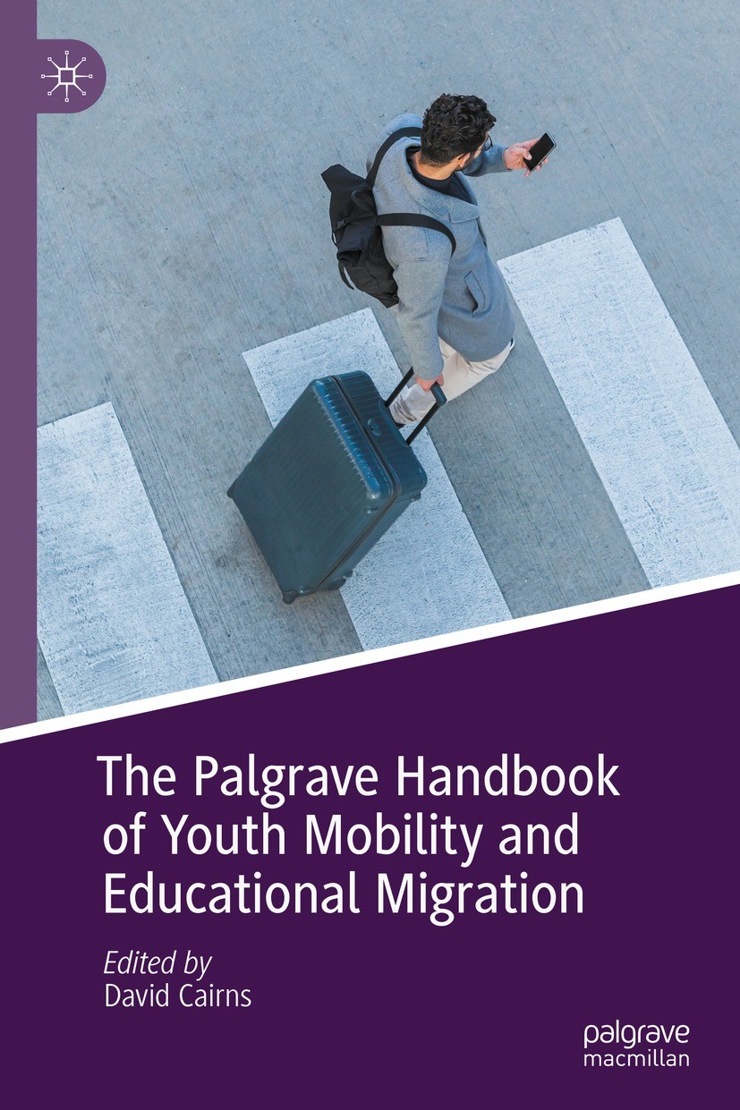 Titlebook: The Palgrave Handbook of Youth Mobility and Educational Migration; David Cairns Book 2022Latest edition The Editor(s) (if applicable) and Titlebook: The Palgrave Handbook of Youth Mobility and Educational Migration; David Cairns Book 2022Latest edition The Editor(s) (if applicable) and