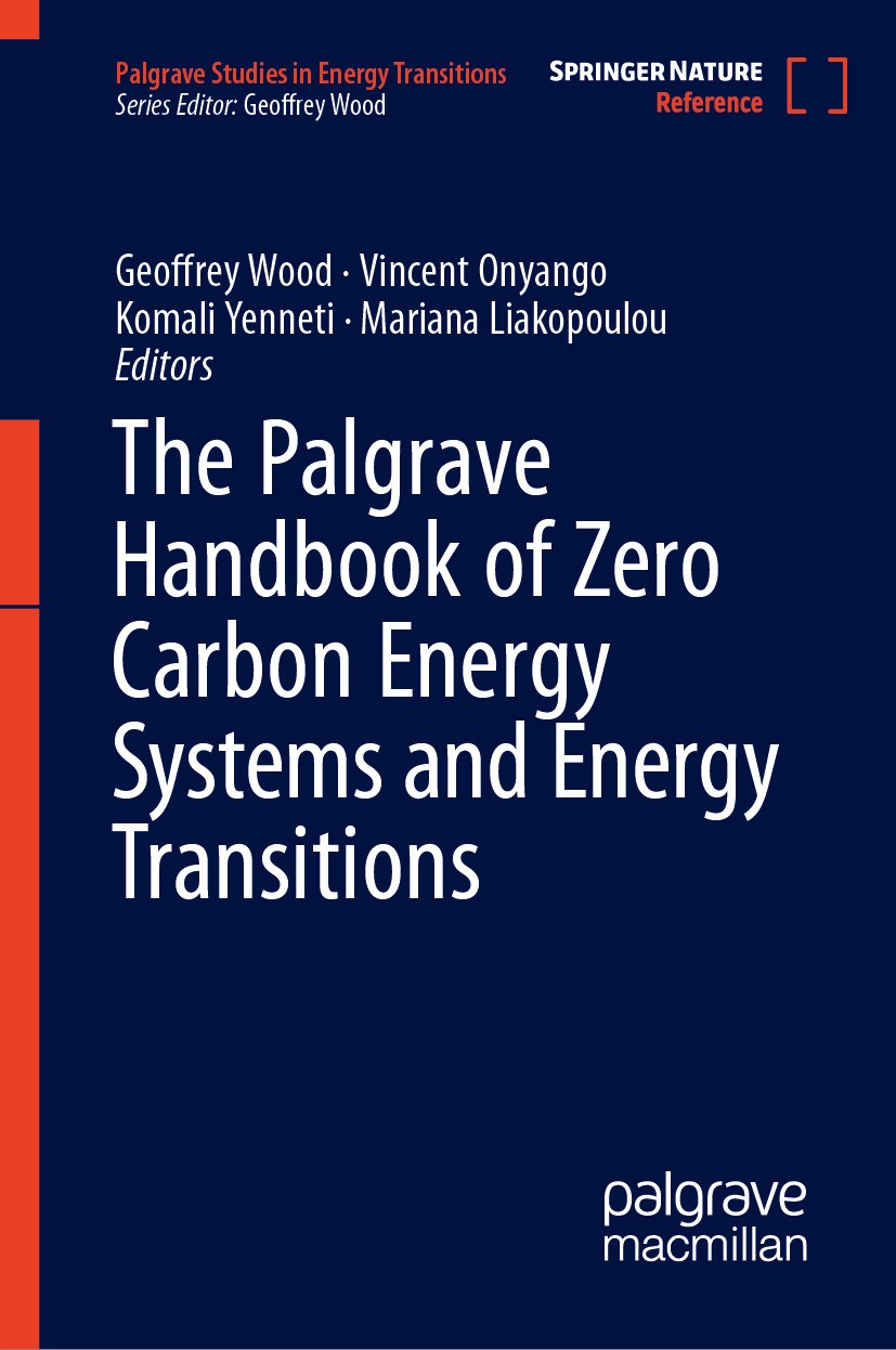 Titlebook: The Palgrave Handbook of Zero Carbon Energy Systems and Energy Transitions; Geoffrey Wood,Vincent Onyango,Mariana Liakopoulou Reference wo Titlebook: The Palgrave Handbook of Zero Carbon Energy Systems and Energy Transitions; Geoffrey Wood,Vincent Onyango,Mariana Liakopoulou Reference wo