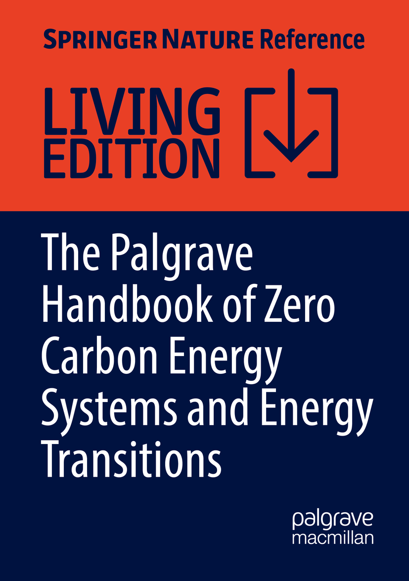 Titlebook: The Palgrave Handbook of Zero Carbon Energy Systems and Energy Transitions; Geoffrey Wood,Vincent Onyango,Mariana Liakopoulou Living refer Titlebook: The Palgrave Handbook of Zero Carbon Energy Systems and Energy Transitions; Geoffrey Wood,Vincent Onyango,Mariana Liakopoulou Living refer