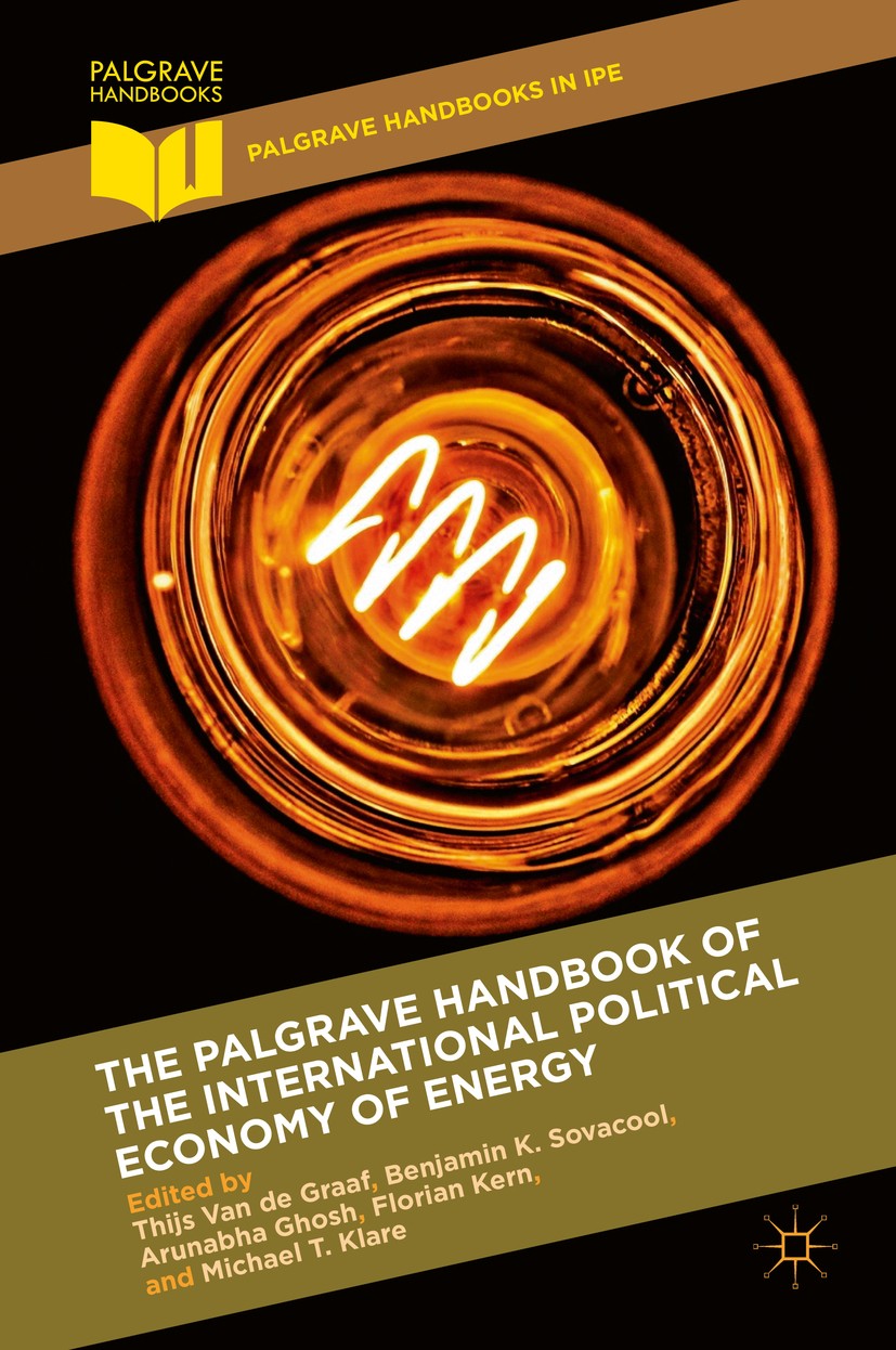 Titlebook: The Palgrave Handbook of the International Political Economy of Energy; Thijs Van de Graaf,Benjamin K. Sovacool,Michael T. Book 2016 The E Titlebook: The Palgrave Handbook of the International Political Economy of Energy; Thijs Van de Graaf,Benjamin K. Sovacool,Michael T. Book 2016 The E