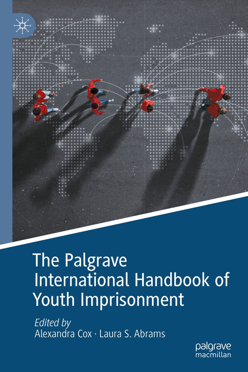 Titlebook: The Palgrave International Handbook of Youth Imprisonment; Alexandra Cox,Laura S. Abrams Book 2021 The Editor(s) (if applicable) and The A Titlebook: The Palgrave International Handbook of Youth Imprisonment; Alexandra Cox,Laura S. Abrams Book 2021 The Editor(s) (if applicable) and The A