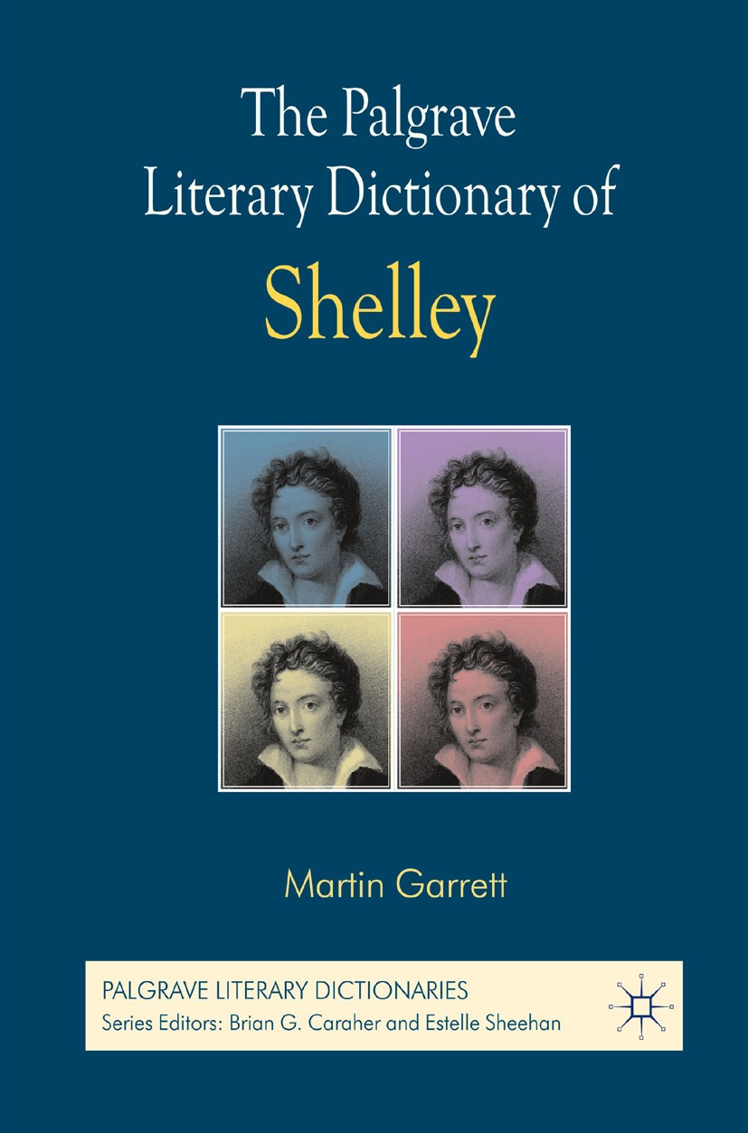 Titlebook: The Palgrave Literary Dictionary of Shelley; Martin Garrett Book 2013 The Editor(s) (if applicable) and The Author(s) 2013 novel.Percy Bys Titlebook: The Palgrave Literary Dictionary of Shelley; Martin Garrett Book 2013 The Editor(s) (if applicable) and The Author(s) 2013 novel.Percy Bys