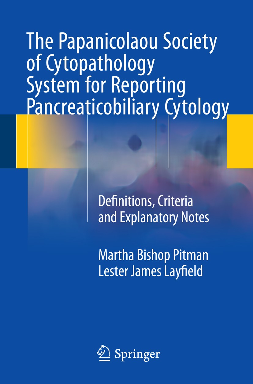 Titlebook: The Papanicolaou Society of Cytopathology System for Reporting Pancreaticobiliary Cytology; Definitions, Criteri Martha Bishop Pitman,Leste Titlebook: The Papanicolaou Society of Cytopathology System for Reporting Pancreaticobiliary Cytology; Definitions, Criteri Martha Bishop Pitman,Leste