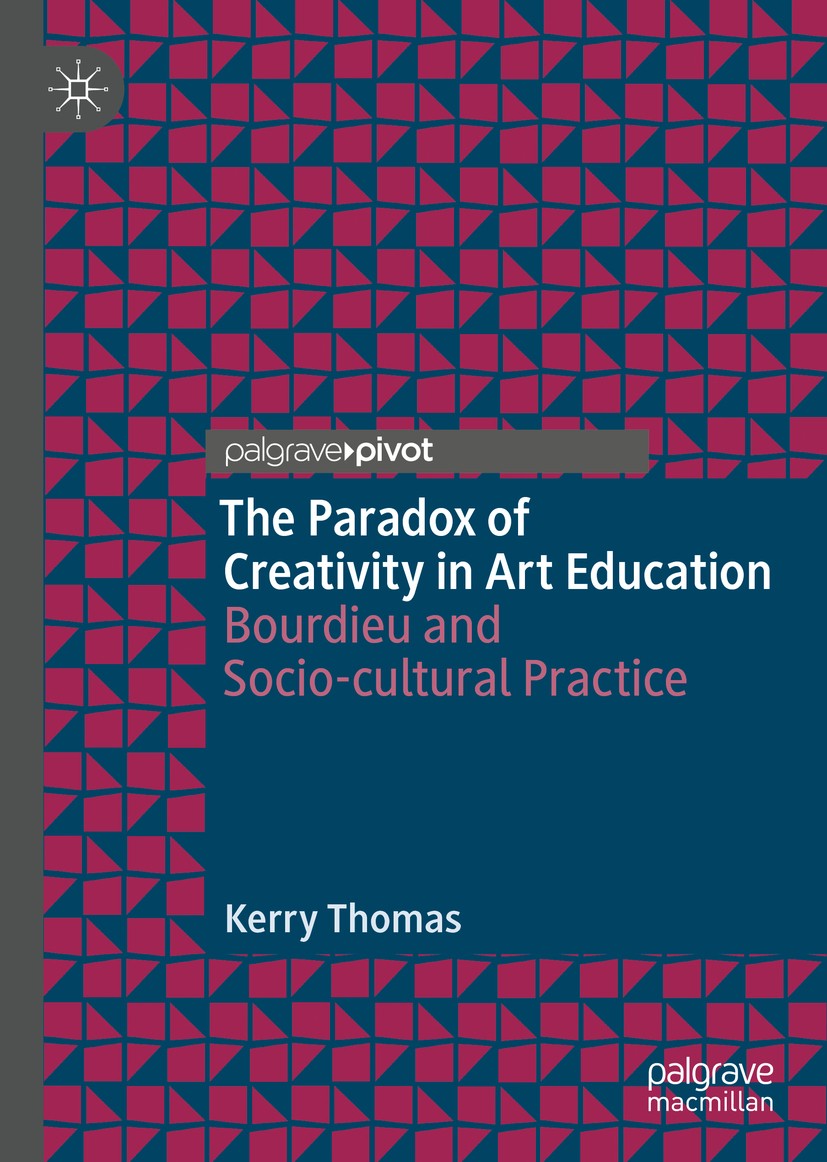 Titlebook: The Paradox of Creativity in Art Education; Bourdieu and Socio-c Kerry Thomas Book 2019 The Editor(s) (if applicable) and The Author(s), un Titlebook: The Paradox of Creativity in Art Education; Bourdieu and Socio-c Kerry Thomas Book 2019 The Editor(s) (if applicable) and The Author(s), un