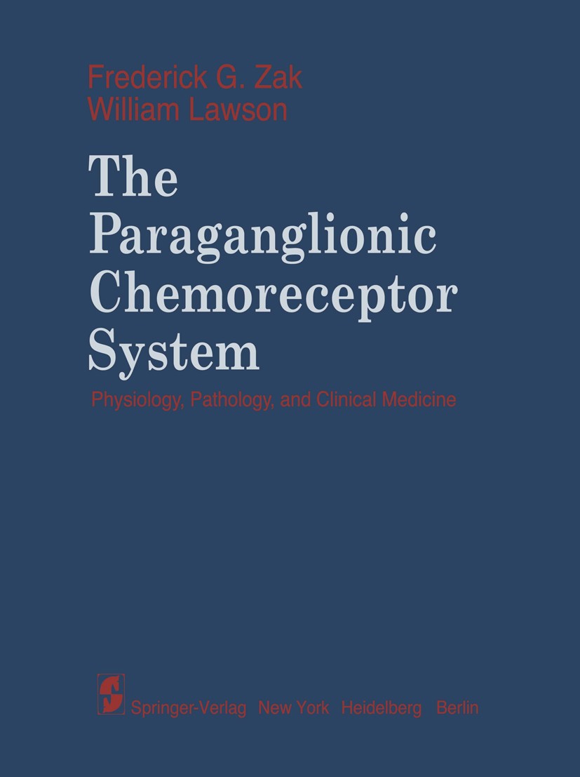 Titlebook: The Paraganglionic Chemoreceptor System; Physiology, Patholog Frederick G. Zak,William Lawson Book 1982 Springer-Verlag New York, Inc. 1982 Titlebook: The Paraganglionic Chemoreceptor System; Physiology, Patholog Frederick G. Zak,William Lawson Book 1982 Springer-Verlag New York, Inc. 1982