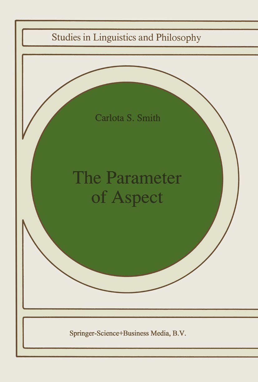 Titlebook: The Parameter of Aspect; Carlota S. Smith Book 1991 Springer Science+Business Media B.V. 1991 Chinese.English.Russia.aspect.discourse.fren Titlebook: The Parameter of Aspect; Carlota S. Smith Book 1991 Springer Science+Business Media B.V. 1991 Chinese.English.Russia.aspect.discourse.fren