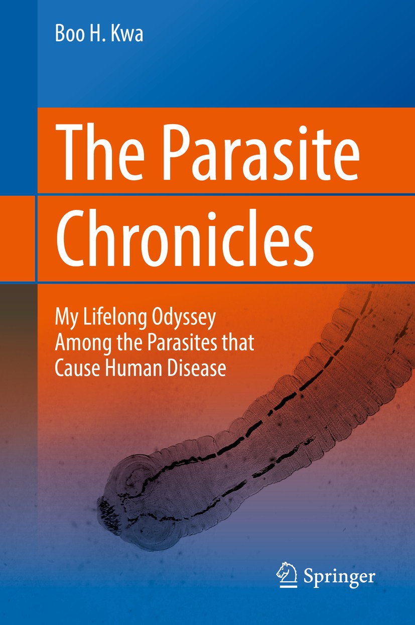 Titlebook: The Parasite Chronicles; My Lifelong Odyssey Boo H. Kwa Book 2017 Springer International Publishing AG, part of Springer Nature 2017 Paras Titlebook: The Parasite Chronicles; My Lifelong Odyssey Boo H. Kwa Book 2017 Springer International Publishing AG, part of Springer Nature 2017 Paras