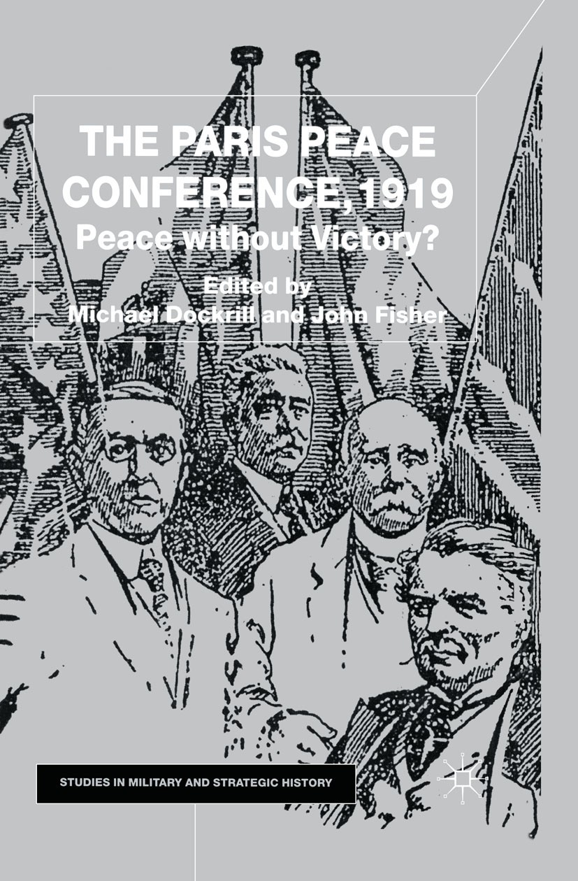 Titlebook: The Paris Peace Conference, 1919; Peace without Victor Michael Dockrill,John Fisher Book 2001 Palgrave Macmillan, a division of Macmillan P Titlebook: The Paris Peace Conference, 1919; Peace without Victor Michael Dockrill,John Fisher Book 2001 Palgrave Macmillan, a division of Macmillan P