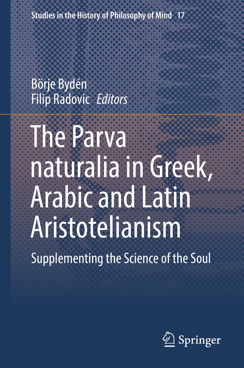Titlebook: The Parva naturalia in Greek, Arabic and Latin Aristotelianism; Supplementing the Sc Börje Bydén,Filip Radovic Book 2018 Springer Internati Titlebook: The Parva naturalia in Greek, Arabic and Latin Aristotelianism; Supplementing the Sc Börje Bydén,Filip Radovic Book 2018 Springer Internati