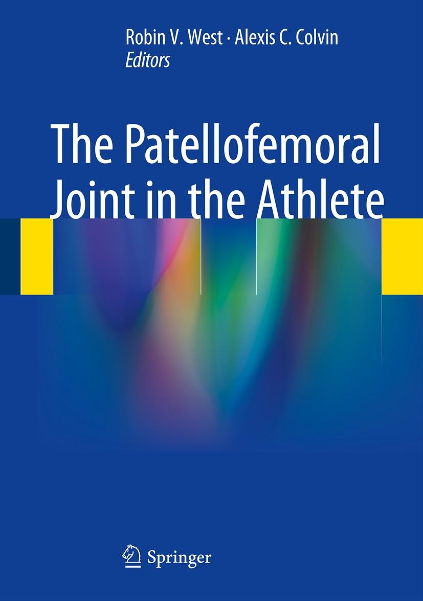 Titlebook: The Patellofemoral Joint in the Athlete; Robin V. West,Alexis C. Colvin Book 2014 Springer Science+Business Media New York 2014 athlete.at Titlebook: The Patellofemoral Joint in the Athlete; Robin V. West,Alexis C. Colvin Book 2014 Springer Science+Business Media New York 2014 athlete.at