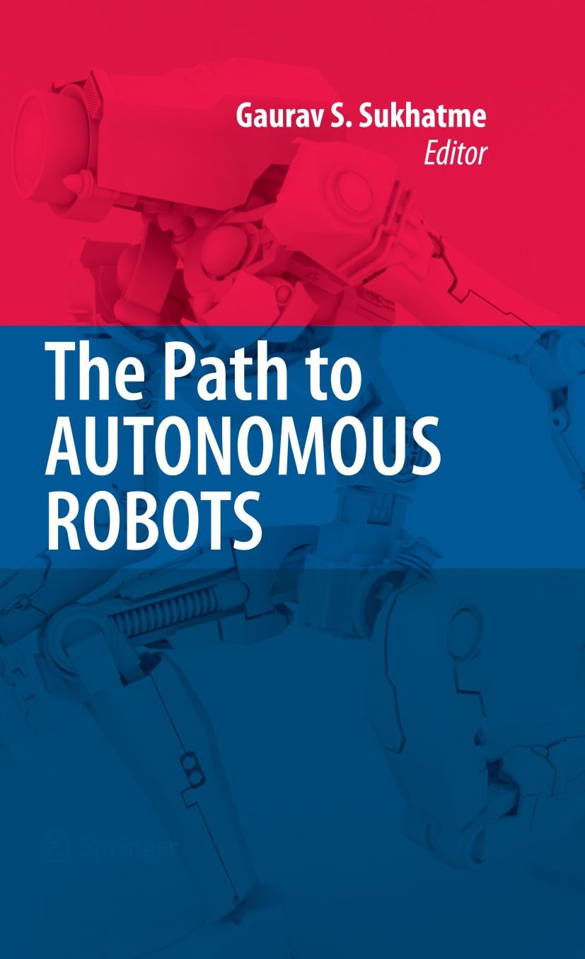 Titlebook: The Path to Autonomous Robots; Essays in Honor of G Gaurav Sukhatme Conference proceedings 2009 Springer-Verlag US 2009 Exploration and Map Titlebook: The Path to Autonomous Robots; Essays in Honor of G Gaurav Sukhatme Conference proceedings 2009 Springer-Verlag US 2009 Exploration and Map