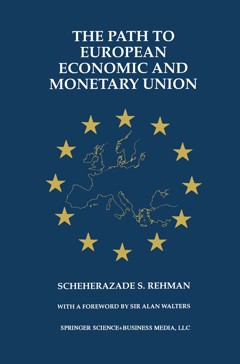 Titlebook: The Path to European Economic and Monetary Union; Scheherazade S. Rehman Book 1997 Springer Science+Business Media New York 1997 European Titlebook: The Path to European Economic and Monetary Union; Scheherazade S. Rehman Book 1997 Springer Science+Business Media New York 1997 European