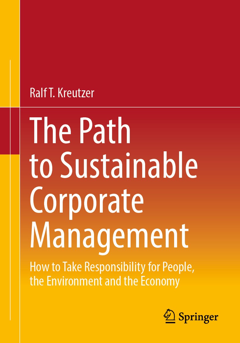 Titlebook: The Path to Sustainable Corporate Management; How to Take Responsi Ralf T. Kreutzer Book 2024 The Editor(s) (if applicable) and The Author( Titlebook: The Path to Sustainable Corporate Management; How to Take Responsi Ralf T. Kreutzer Book 2024 The Editor(s) (if applicable) and The Author(