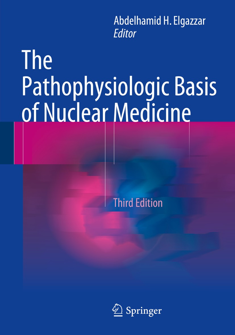 Titlebook: The Pathophysiologic Basis of Nuclear Medicine; Abdelhamid H. Elgazzar Book 20153rd edition Springer International Publishing Switzerland Titlebook: The Pathophysiologic Basis of Nuclear Medicine; Abdelhamid H. Elgazzar Book 20153rd edition Springer International Publishing Switzerland