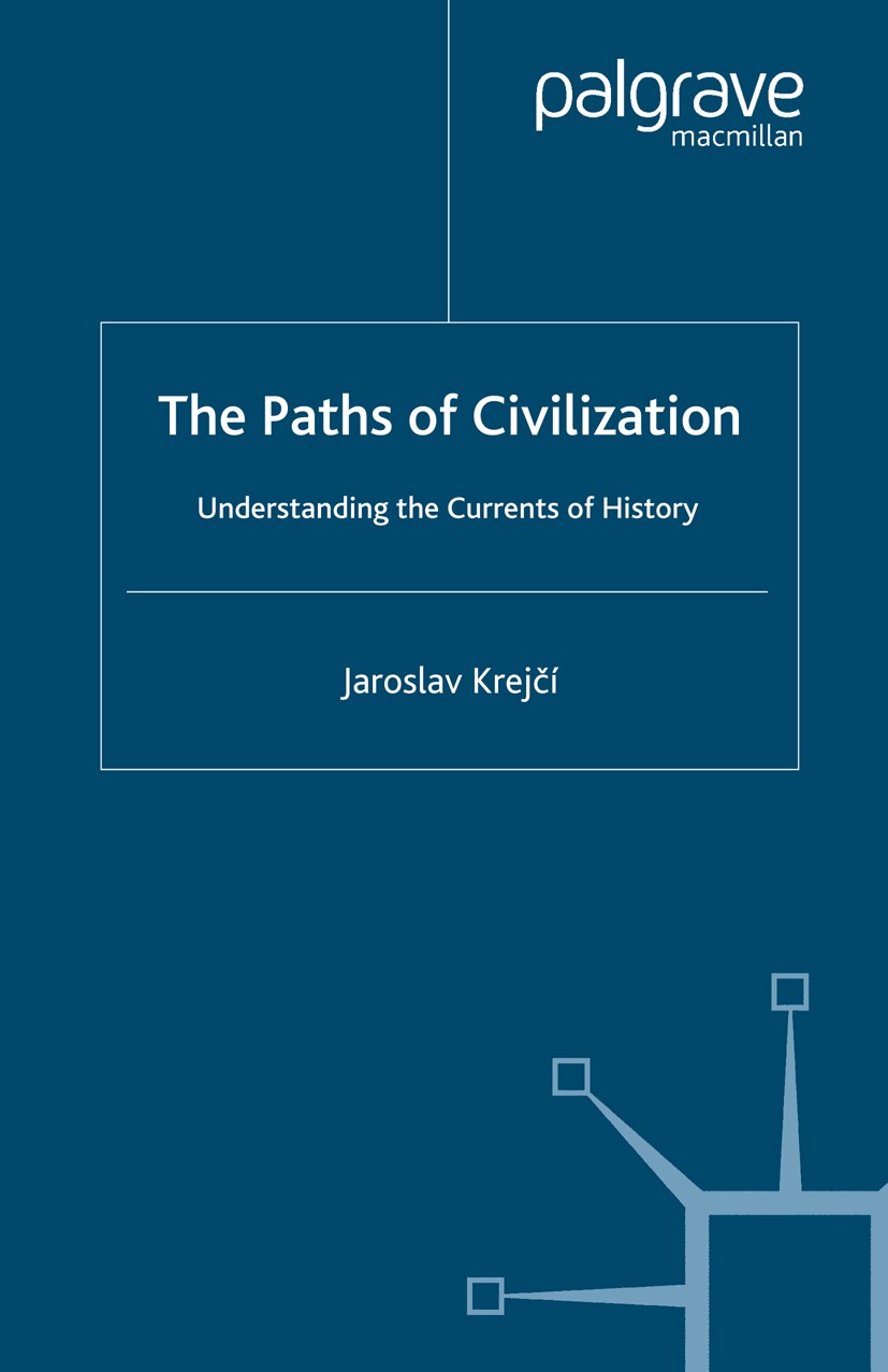 Titlebook: The Paths of Civilization; Understanding the Cu Jaroslav Krejčí Book 2004 Jaroslav Krej?í 2004 concept.culture.environment.Europe.history.h Titlebook: The Paths of Civilization; Understanding the Cu Jaroslav Krejčí Book 2004 Jaroslav Krej?í 2004 concept.culture.environment.Europe.history.h