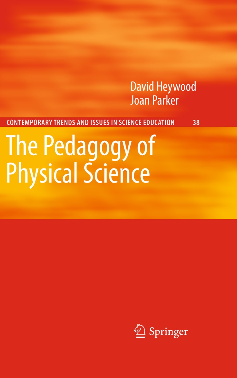 Titlebook: The Pedagogy of Physical Science; David‘Heywood ,Joan Parker Book 20101st edition Springer Science+Business Media B.V. 2010 Physical Scie Titlebook: The Pedagogy of Physical Science; David‘Heywood ,Joan Parker Book 20101st edition Springer Science+Business Media B.V. 2010 Physical Scie