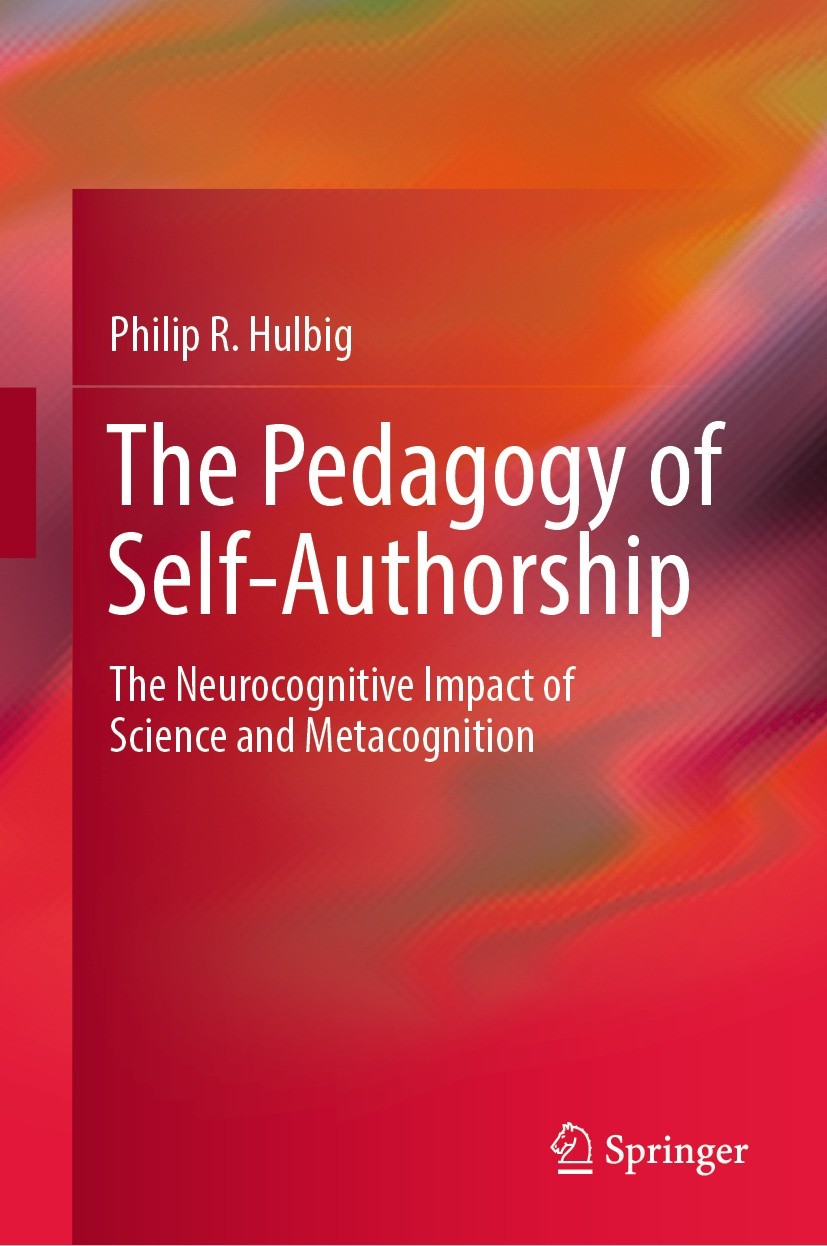 Titlebook: The Pedagogy of Self-Authorship; The Neurocognitive I Philip R. Hulbig Book 2023 The Editor(s) (if applicable) and The Author(s), under exc Titlebook: The Pedagogy of Self-Authorship; The Neurocognitive I Philip R. Hulbig Book 2023 The Editor(s) (if applicable) and The Author(s), under exc
