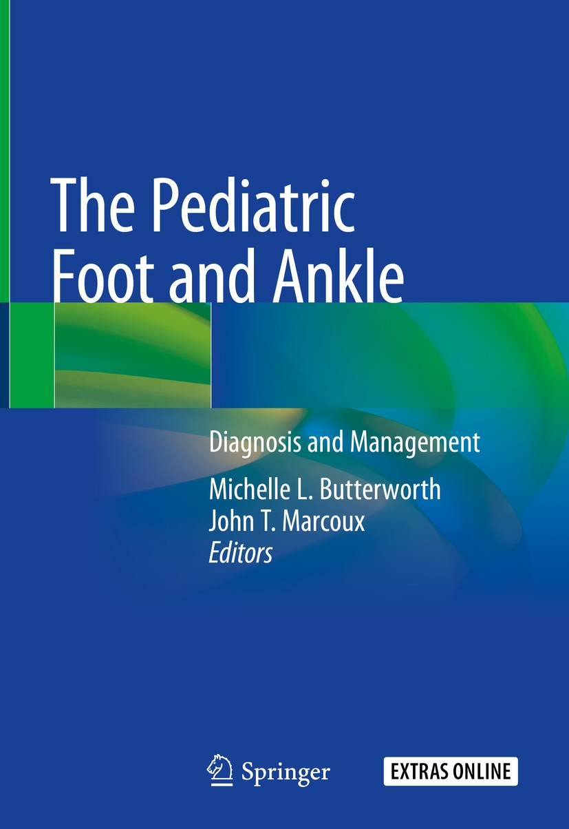 Titlebook: The Pediatric Foot and Ankle; Diagnosis and Manage Michelle L. Butterworth,John T. Marcoux Book 2020 Springer Nature Switzerland AG 2020 Br Titlebook: The Pediatric Foot and Ankle; Diagnosis and Manage Michelle L. Butterworth,John T. Marcoux Book 2020 Springer Nature Switzerland AG 2020 Br