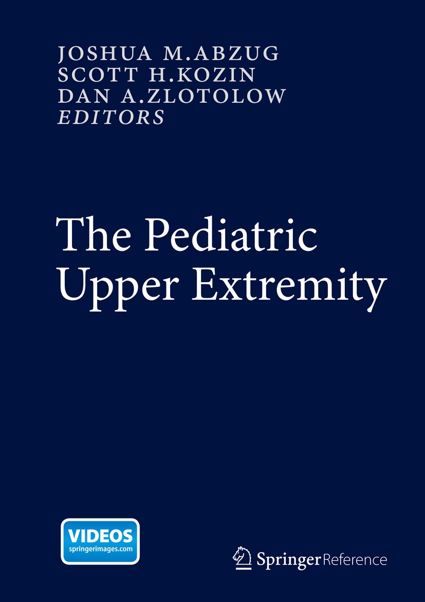 Titlebook: The Pediatric Upper Extremity; Joshua M. Abzug,Scott H. Kozin,Dan A. Zlotolow Reference work 2015 Springer Science+Business Media New York Titlebook: The Pediatric Upper Extremity; Joshua M. Abzug,Scott H. Kozin,Dan A. Zlotolow Reference work 2015 Springer Science+Business Media New York
