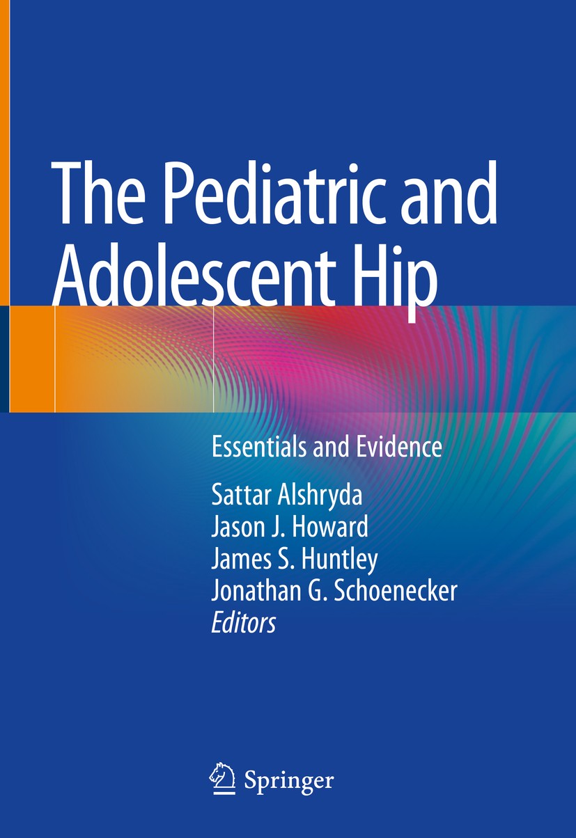 Titlebook: The Pediatric and Adolescent Hip; Essentials and Evide Sattar Alshryda,Jason J. Howard,Jonathan G. Schoen Book 2019 Springer Nature Switzer Titlebook: The Pediatric and Adolescent Hip; Essentials and Evide Sattar Alshryda,Jason J. Howard,Jonathan G. Schoen Book 2019 Springer Nature Switzer
