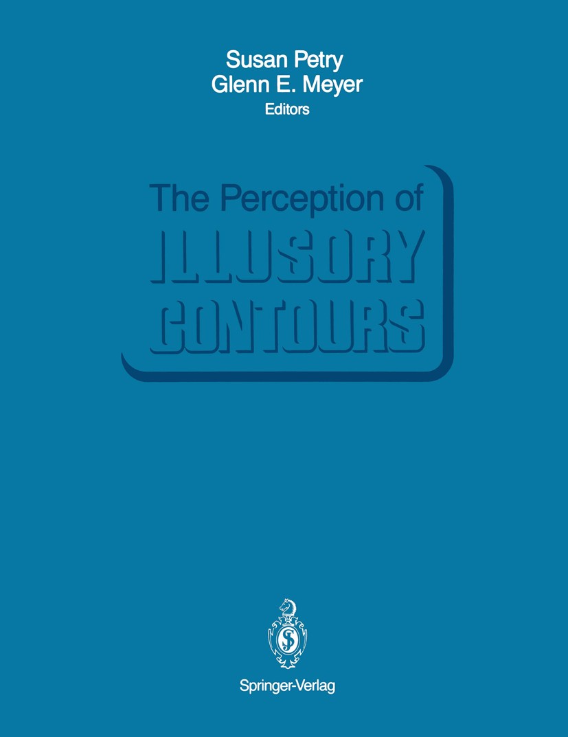 Titlebook: The Perception of Illusory Contours; Susan Petry,Glenn E. Meyer Book 1987 Springer Science+Business Media New York 1987 Action.Perception. Titlebook: The Perception of Illusory Contours; Susan Petry,Glenn E. Meyer Book 1987 Springer Science+Business Media New York 1987 Action.Perception.