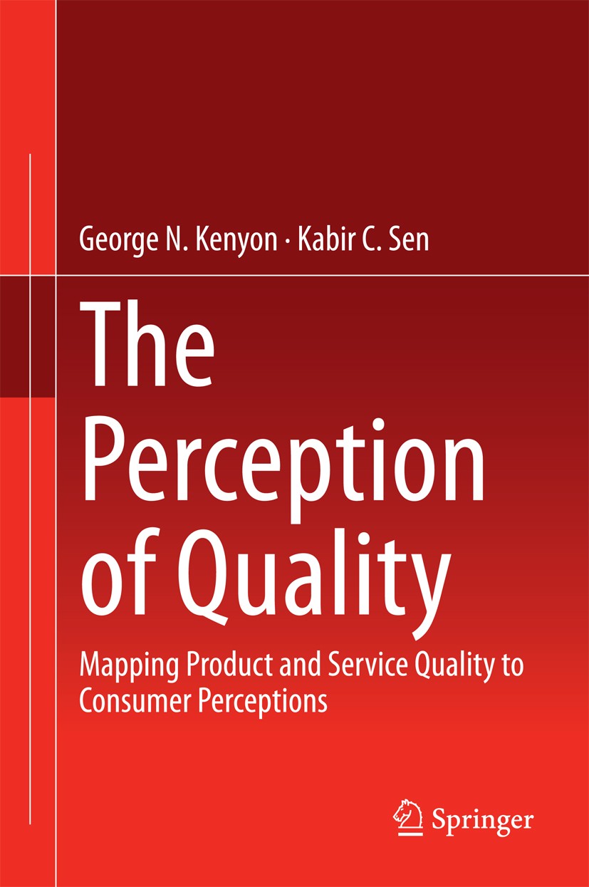 Titlebook: The Perception of Quality; Mapping Product and George N. Kenyon,Kabir C. Sen Book 2015 Springer-Verlag London 2015 Customer Driven Design Titlebook: The Perception of Quality; Mapping Product and George N. Kenyon,Kabir C. Sen Book 2015 Springer-Verlag London 2015 Customer Driven Design