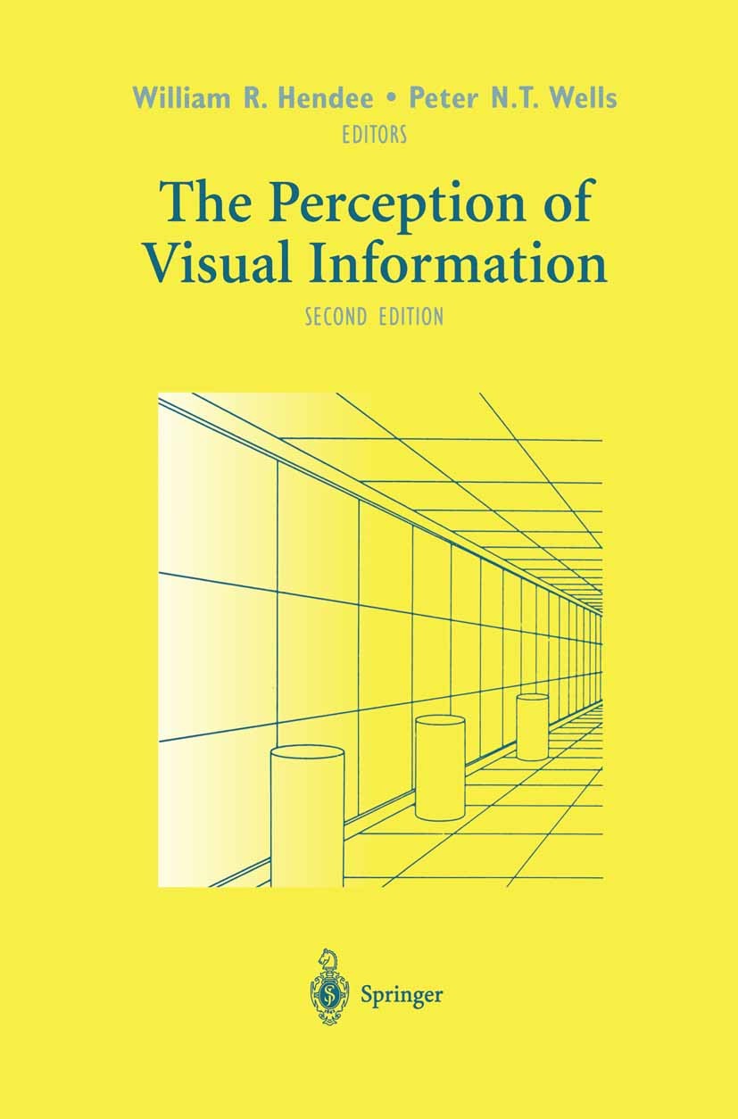 Titlebook: The Perception of Visual Information; William R. Hendee,Peter N. T. Wells Book 1997Latest edition Springer Science+Business Media New York Titlebook: The Perception of Visual Information; William R. Hendee,Peter N. T. Wells Book 1997Latest edition Springer Science+Business Media New York