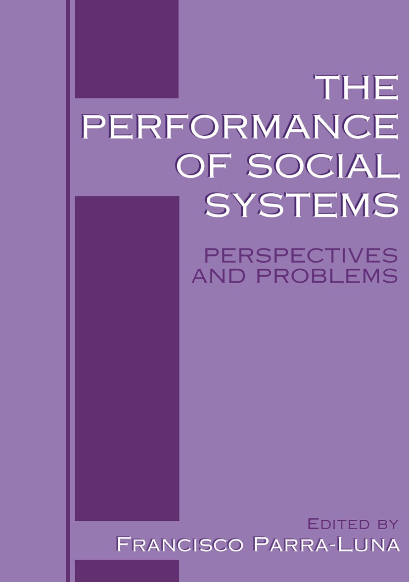 Titlebook: The Performance of Social Systems; Perspectives and Pro Francisco Parra-Luna Book 2000 Springer Science+Business Media New York 2000 Intern Titlebook: The Performance of Social Systems; Perspectives and Pro Francisco Parra-Luna Book 2000 Springer Science+Business Media New York 2000 Intern