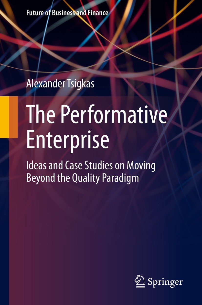 Titlebook: The Performative Enterprise; Ideas and Case Studi Alexander Tsigkas Book 2021 The Editor(s) (if applicable) and The Author(s), under exclus Titlebook: The Performative Enterprise; Ideas and Case Studi Alexander Tsigkas Book 2021 The Editor(s) (if applicable) and The Author(s), under exclus