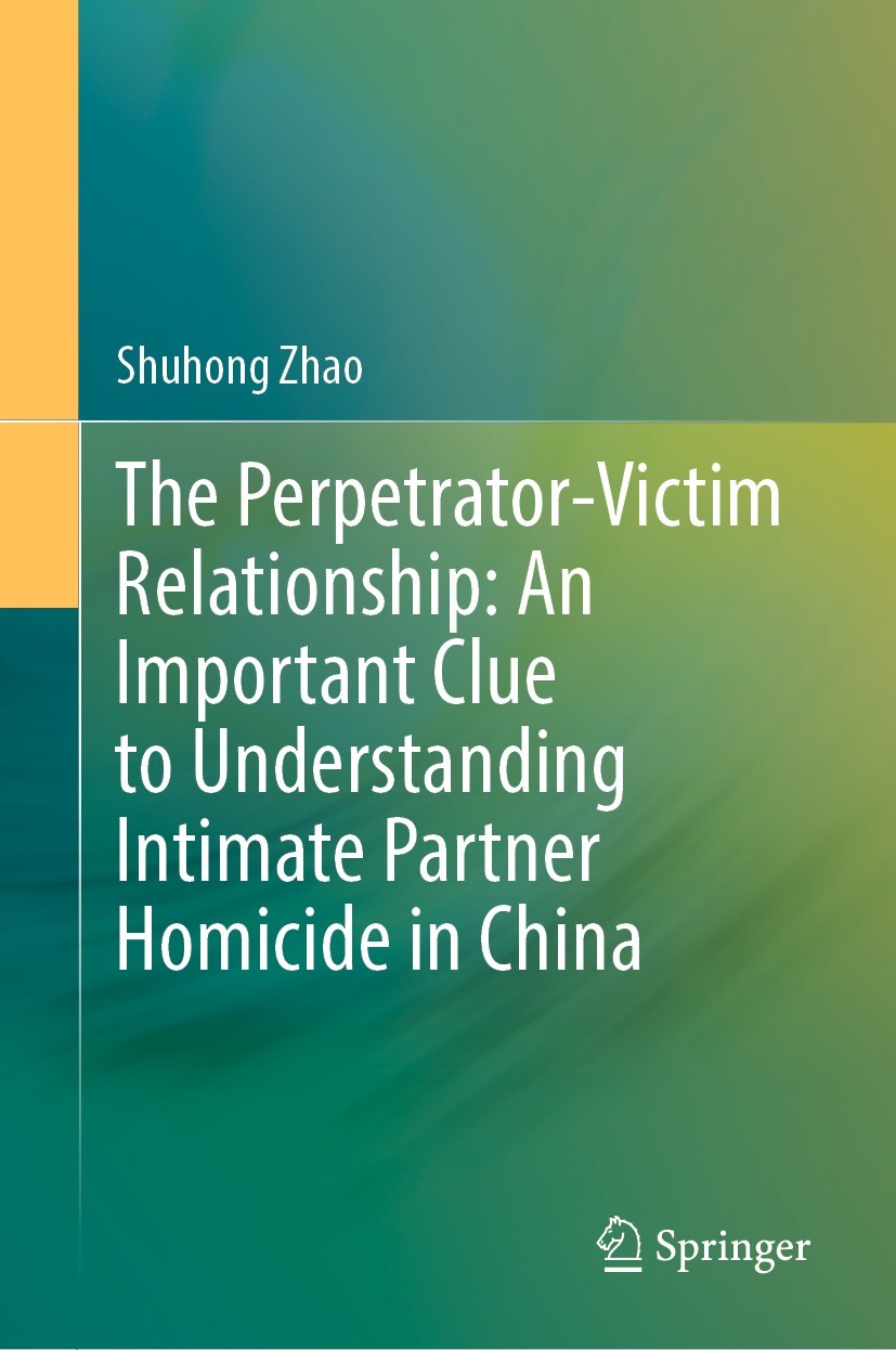 Titlebook: The Perpetrator-Victim Relationship: An Important Clue to Understanding Intimate Partner Homicide in; Shuhong Zhao Book 2022 Springer Natu Titlebook: The Perpetrator-Victim Relationship: An Important Clue to Understanding Intimate Partner Homicide in; Shuhong Zhao Book 2022 Springer Natu