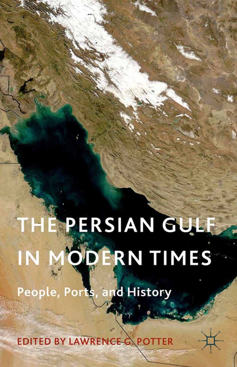 Titlebook: The Persian Gulf in Modern Times; People, Ports, and H Lawrence G. Potter Book 2014 Palgrave Macmillan, a division of Nature America Inc. 2 Titlebook: The Persian Gulf in Modern Times; People, Ports, and H Lawrence G. Potter Book 2014 Palgrave Macmillan, a division of Nature America Inc. 2