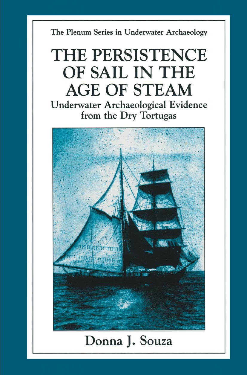 Titlebook: The Persistence of Sail in the Age of Steam; Underwater Archaeolo Donna J. Souza Book 1998 Springer Science+Business Media New York 1998 Or Titlebook: The Persistence of Sail in the Age of Steam; Underwater Archaeolo Donna J. Souza Book 1998 Springer Science+Business Media New York 1998 Or