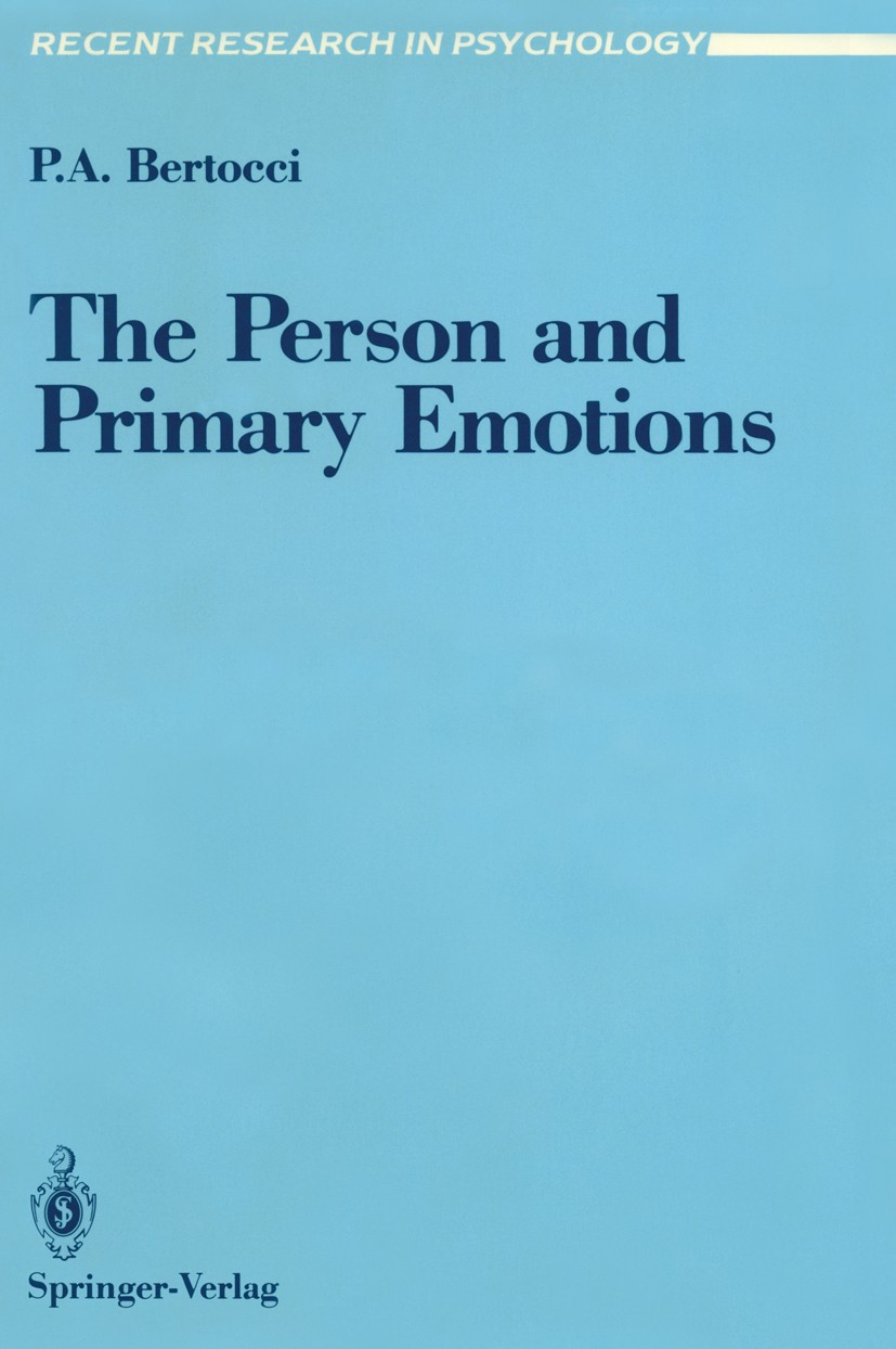 Titlebook: The Person and Primary Emotions; Peter A. Bertocci Book 1988 Springer-Verlag New York Inc. 1988 Focusing.attention.creativity.emotion.ethi Titlebook: The Person and Primary Emotions; Peter A. Bertocci Book 1988 Springer-Verlag New York Inc. 1988 Focusing.attention.creativity.emotion.ethi