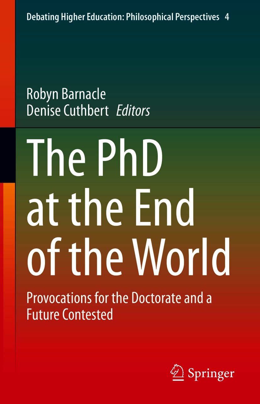 Titlebook: The PhD at the End of the World; Provocations for the Robyn Barnacle,Denise Cuthbert Book 2021 The Editor(s) (if applicable) and The Author Titlebook: The PhD at the End of the World; Provocations for the Robyn Barnacle,Denise Cuthbert Book 2021 The Editor(s) (if applicable) and The Author