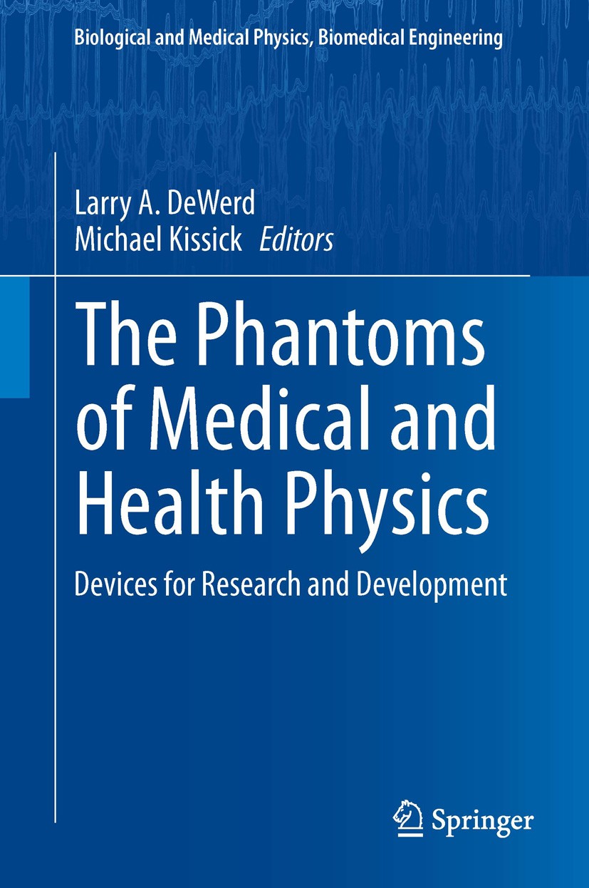 Titlebook: The Phantoms of Medical and Health Physics; Devices for Research Larry A. DeWerd,Michael Kissick Book 2014 Springer Science+Business Media Titlebook: The Phantoms of Medical and Health Physics; Devices for Research Larry A. DeWerd,Michael Kissick Book 2014 Springer Science+Business Media